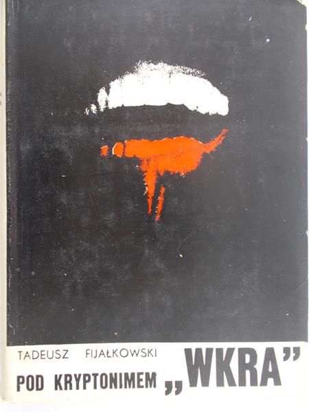 Fijałkowski Tadeusz - Pod kryptonimem ,,Wkra"