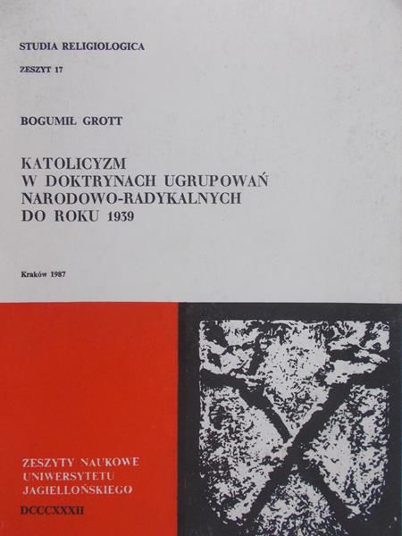 Grott Bogumił - Katolicyzm w doktrynach ugrupowań narodowo-radykalnych do roku 1939