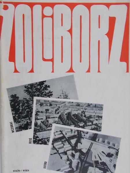 Zahorska Joanna (red.) - Żoliborz: wczoraj, dziś jutro