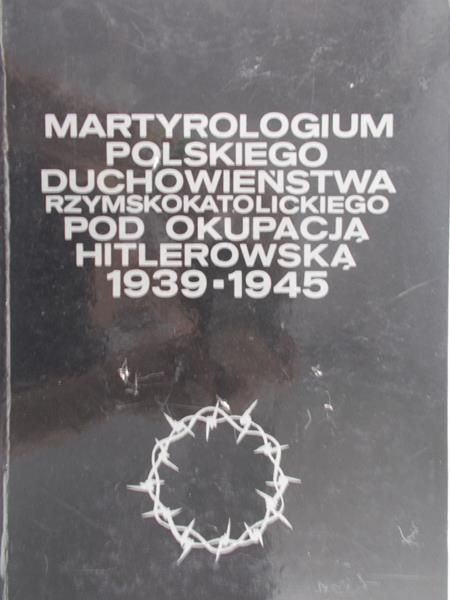 Jacewicz Wiktor - Martyrologium polskiego duchowieństwa rzymskokatolickiego pod okupacją hitlerowską 1939-1945