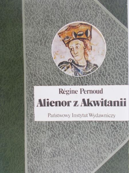 Pernoud Regine - Alienor z Akwitanii