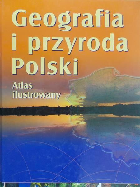Spallek Waldemar - Geografia i przyroda Polski Atlas Ilustrowany