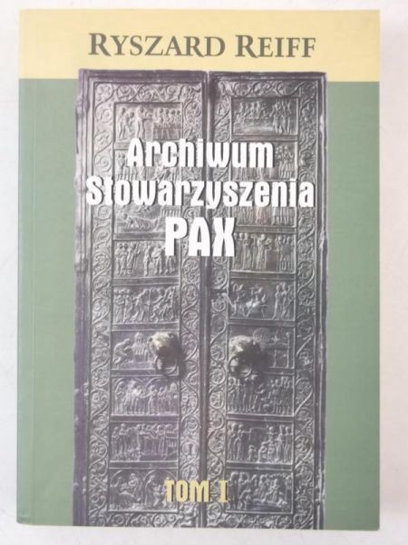 Reiff Ryszard - Archiwum Stowarzyszenia PAX, tom I