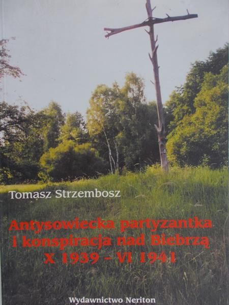 Strzembosz Tomasz - Antysowiecka partyzantka i konspiracja nad Biebrzą