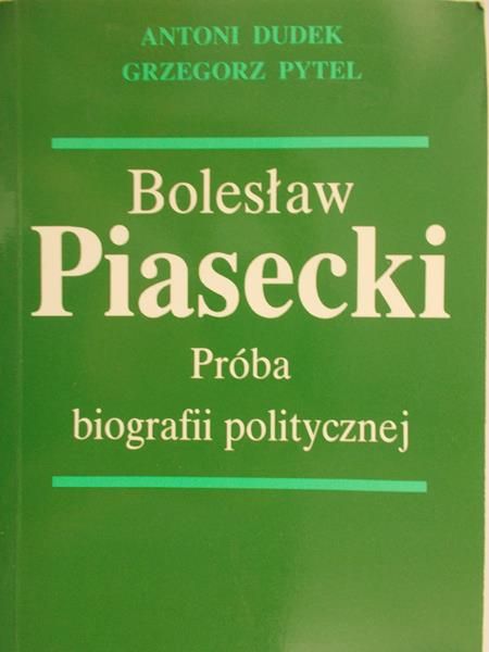 Dudek Antoni - Bolesław Piasecki: Próba biografii politycznej