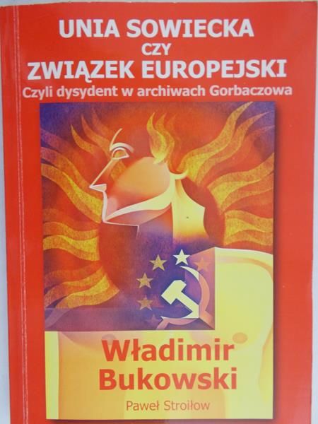 Bukowski Władimir - Unia Sowiecka czy Związek Europejski