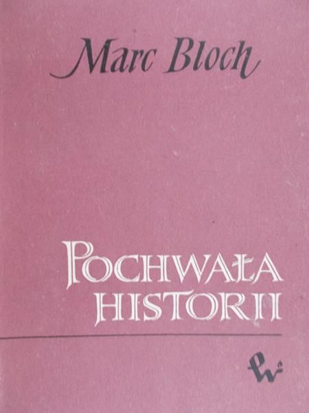Bloch Marc - Pochwała historii