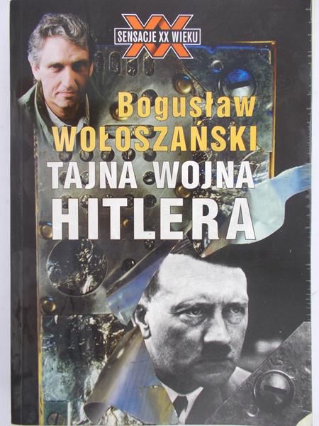 Wołoszański Bogusław - Tajna wojna Hitlera