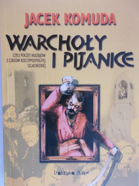 Komuda Jacek - Warchoły i pijanice