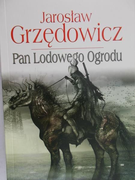 Grzędowicz Jarosław - Pan Lodowego Ogrodu, tom I