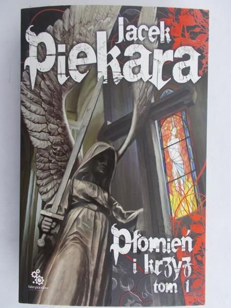 Piekara Jacek - Płomień i krzyż, Tom I