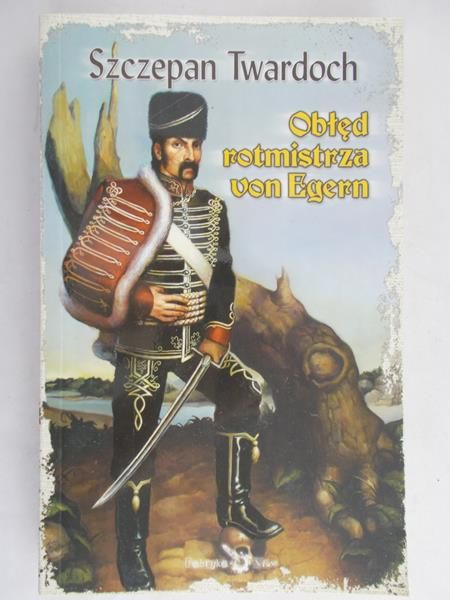 Twardoch Szczepan - Obłęd rotmistrza von Egern