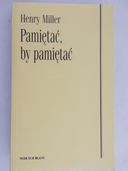 Miller Henry - Pamiętać, by pamiętać