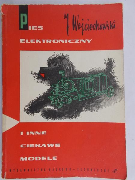 Wojciechowski Janusz - Pies elektroniczny i inne ciekawe modele