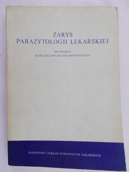 Kadłubowski Rościsław (red.) - Zarys parazytologii lekarskiej