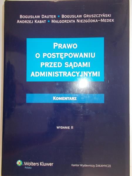 Kabat Andrzej - Prawo o postępowaniu przed sądami administracyjnymi Komentarz