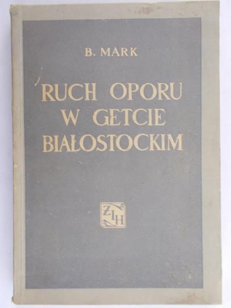 Mark B. - Ruch oporu w getcie białostockim
