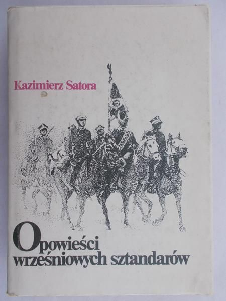Satora Kazimierz - Opowieści wrześniowych sztandarów