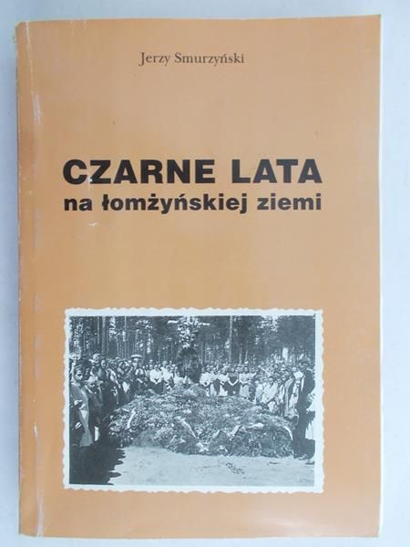 Smurzyński Jerzy - Czarne lata na łomżyńskiej ziemi