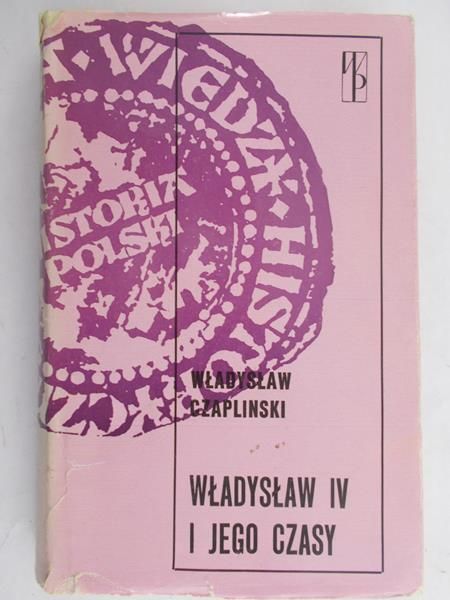 Czapliński Władysław - Władysław IV i jego czasy