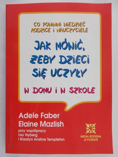 Faber Adele - Jak mówić, żeby dzieci się uczyły w domu i w szkole