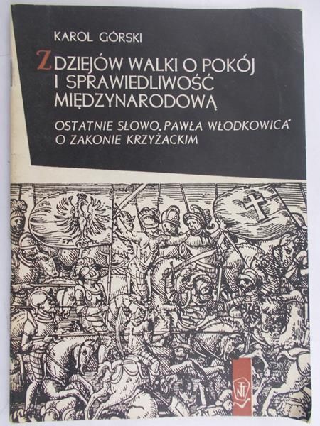 Górski Karol - Z dziejów walki o pokój i sprawiedliwość międzynarodową