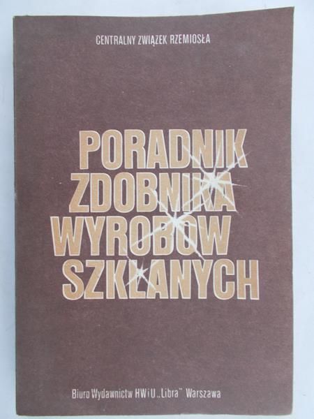 Bieńczyk Jan - Poradnik zdobnika wyrobów szklanych