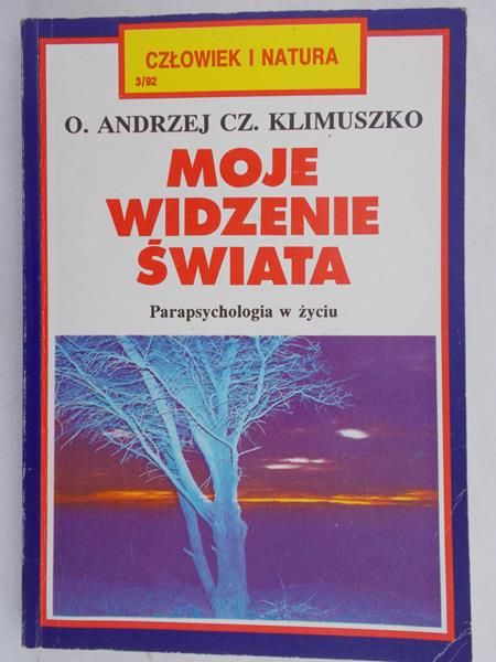 Klimuszko Czesław - Moje widzenie świata. Parapsychologia w życiu