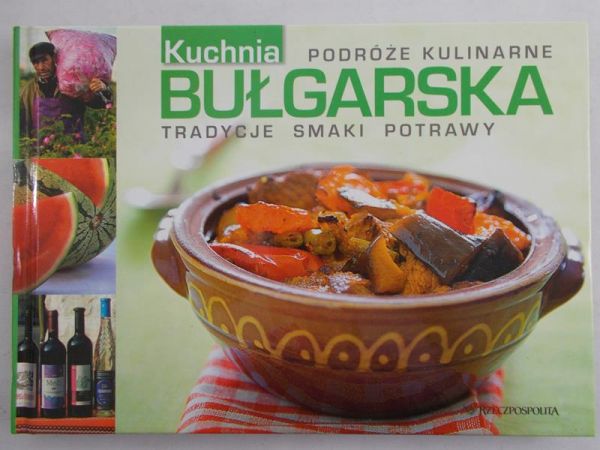 Kuchnia Bułgarska. Podróże kulinarne. Tradycje-Smaki-Potrawy