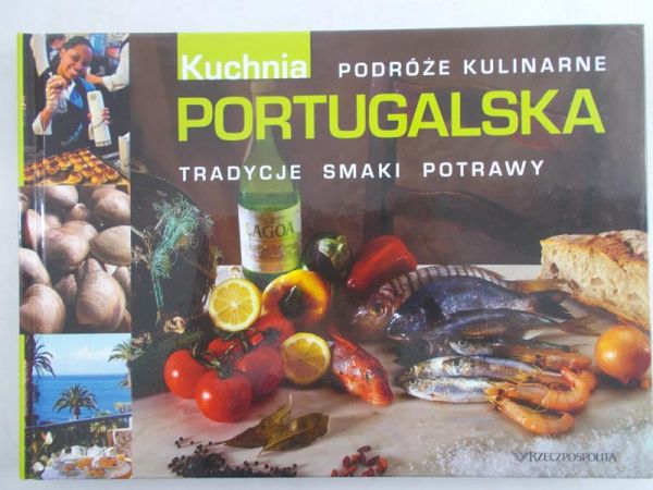 Podróże kulinarne. Kuchnia portugalska. Tradycje, smaki, potrawy