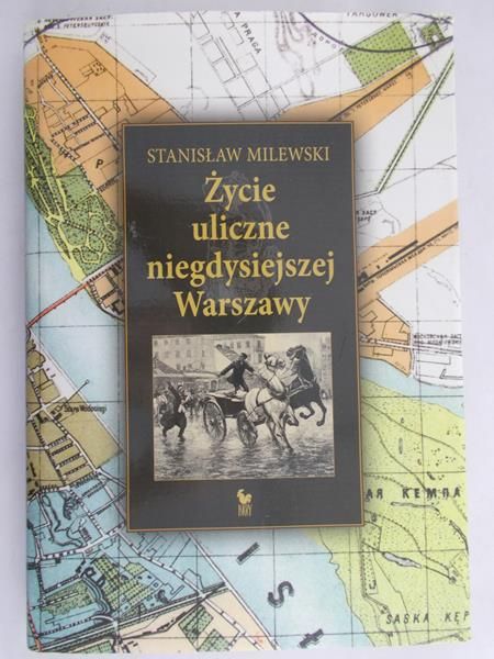 Milewski Stanisław - Życie uliczne niegdysiejszej Warszawy