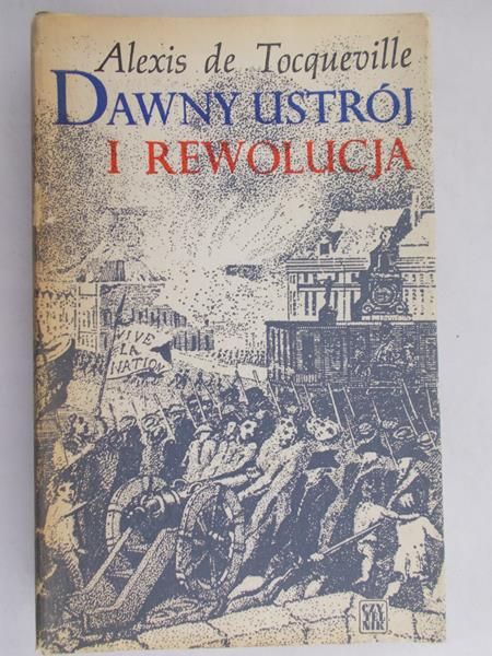 Tocqueville de Alexis - Dawny ustrój i rewolucja