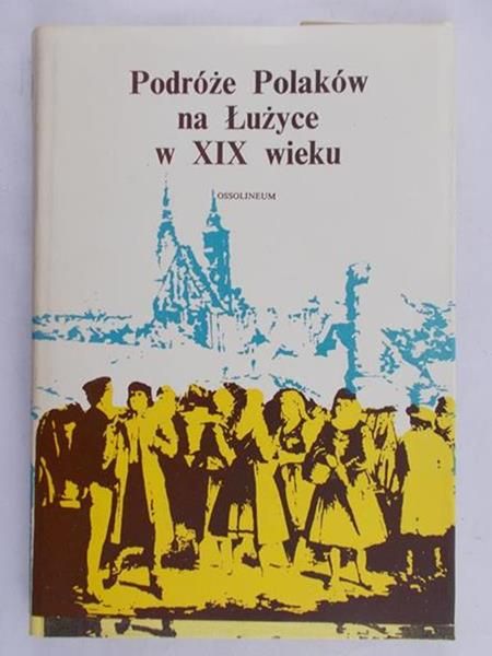 Zieliński Andrzej - Podróże Polaków na Łużyce w XIX wieku