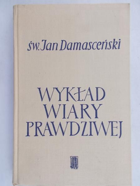 Damasceński Jan - Wykład wiary prawdziwej