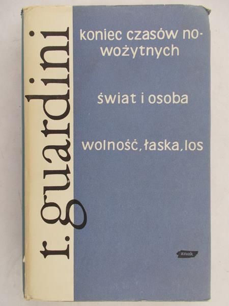 Guardini Romano - Koniec czasów nowożytnych. Świat i osoba. Wolność, łaska, los