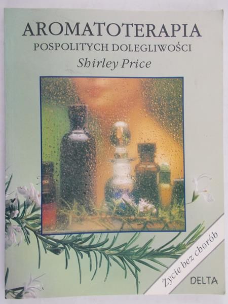 Price Shirley - Aromatoterapia pospolitych dolegliwości