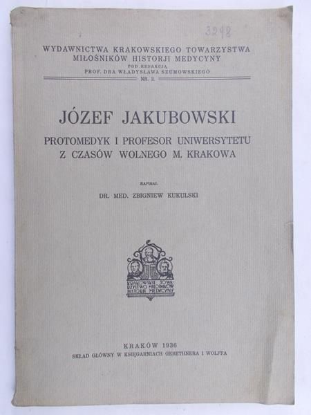 Jakubowski Józef - Protomedyk i profesor Uniwersytetu z czasów wolnego m.Krakowa, 1936r.