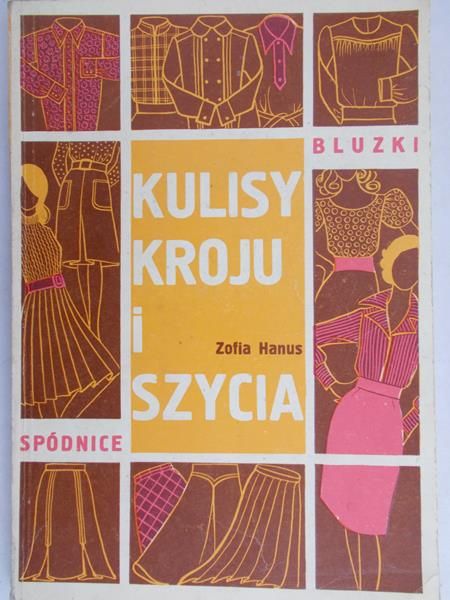 Hanus Zofia - Kulisy kroju i szycia