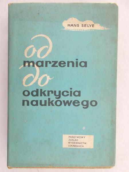Selye Hans - Od marzenia do odkrycia naukowego