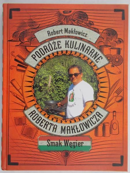 Makłowicz Robert - Podróże kulinarne – Smak Węgier
