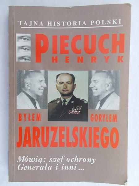 Piecuch Henryk - Byłem gorylem Jaruzelskiego