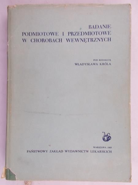 Król Władysław (red.) - Badanie podmiotowe i przedmiotowe w chorobach wewnętrznych
