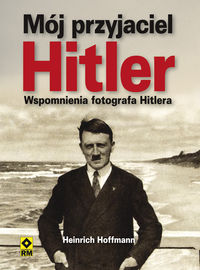 Hoffman Heinrich - Mój przyjaciel Hitler