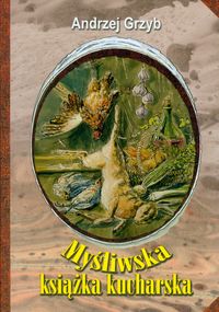 Grzyb Andrzej - Myśliwska książka kucharska