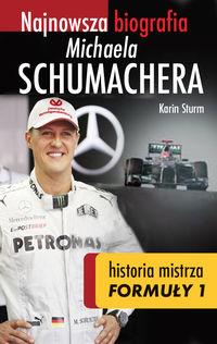 Karin Sturm - Najnowsza biografia Michaela Schumachera. Prawdziwa historia mistrza Formuły 1