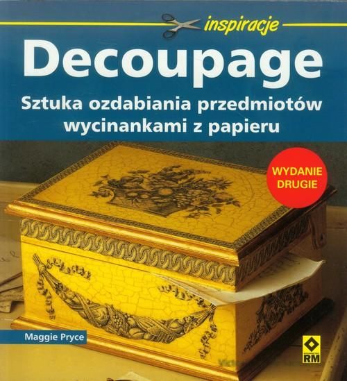 Pryce Maggie  - Decoupage Sztuka ozdabiania przedmiotów wycinkami z papieru