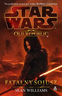 Williams Sean - Star Wars Old Republic Fatalny Sojusz