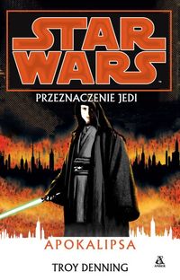 Denning Troy - Star Wars Przeznaczenie Jedi Apokalipsa