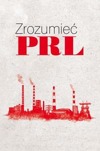 Żółtkowski Wiesław - Zrozumieć PRL