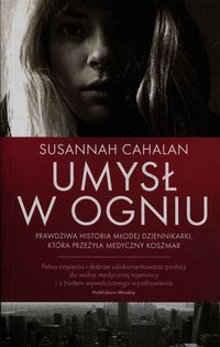 Cahalan Susannah - Umysł w ogniu Prawdziwa historia młodej dziennikarki, która przeżyła medyczny koszmar